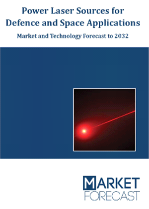 Power Laser Sources for Defence and Space Applications -  Market and Technology Forecast to 2032