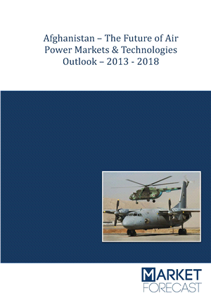 Afghanistan - The Future of Air Power Markets &amp; Technologies Outlook – 2013-2018