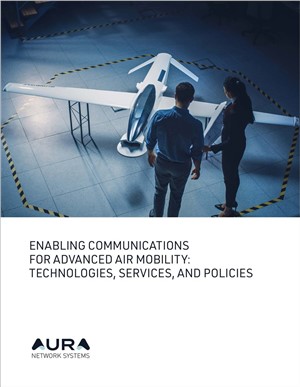 AURA Message to Regulators: Advanced Air Mobility Depends on Advanced Air Communications