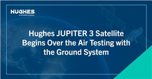 Hughes JUPITER 3 Satellite Begins Over the Air Testing with the Ground System