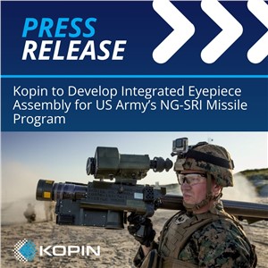 Kopin Selected to Develop Integrated Eyepiece Assembly for US Army&#39;s NG-SRI Missile Program