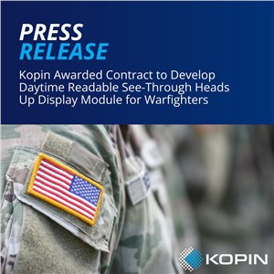 Kopin Awarded Contract to Develop Daytime Readable See-Through HUD (Heads Up Display) Module for Warfighters