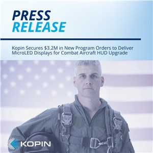 Kopin Secures $3.2M in New Program Orders to Deliver MicroLED Displays for Combat Aircraft HUD Upgrade