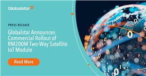 Globalstar Announces Commercial Rollout of RM200M Two-Way Satellite IoT Module