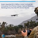 Kopin Awarded $3.2M Initial Contract for Innovative First Person Viewer Optical Modules, Marking Entry into the FPV Drone Market