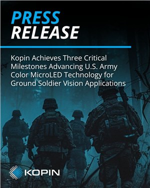 Kopin Achieves 3 Critical Milestones Advancing US Army Color MicroLED Technology for Ground Soldier Vision Applications