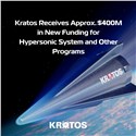 Kratos Receives Approximately $400M in New Funding for Hypersonic System and Other Programs