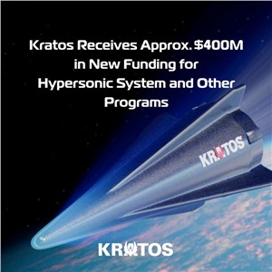 Kratos Receives Approximately $400M in New Funding for Hypersonic System and Other Programs