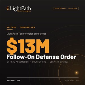 LightPath Technologies Receives $13M in Follow-On Optical Assembly Orders from Leading C-UAS &amp; Defense Systems Supplier