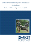 Global Artificial Intelligence &amp; Robotics for Defense, Market &amp; Technology Forecast to 2027