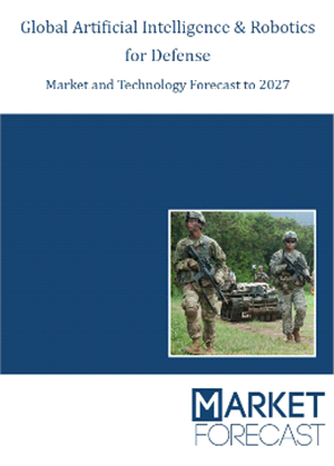 Global Artificial Intelligence &amp; Robotics for Defense, Market &amp; Technology Forecast to 2027
