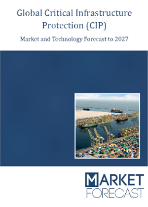 Global Critical Infrastructure Protection (CIP) - Market and Technology Forecast to 2027