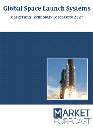 Global Space Launch Systems - Market and Technology Forecast to 2027