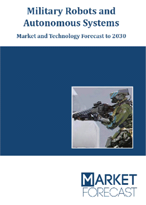 Military Robots and Autonomous Systems - Market and Technology Forecast to 2030