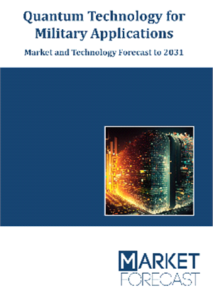Quantum Technology for Military Applications - Market and Technology Forecast to 2031