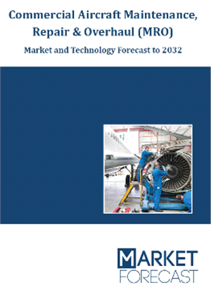 Commercial Aircraft Maintenance, Repair &amp; Overhaul (MRO) - Market and Technology Forecast to 2032