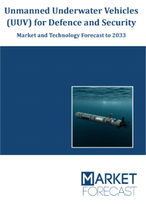 Unmanned Underwater Vehicles (UUV) for Defence and Security - Market and Technology Forecast to 2033