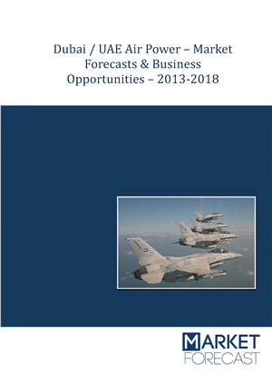 Dubai / UAE Air Power – Market Forecasts &amp; Business Opportunities – 2013-2018